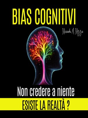 cover image of BIAS COGNITIVI--Esiste la Realtà? Non Credere a Niente